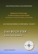 DAS BUCH VIER; Bedeutung der Himmelsrichtungen; Vier Elemente - vier Farben im Kartenspiel; Das Tetragrammaton Iod-He-Wav-He; Daleth = 4 und Türe; - Matthias Felix Güldenstein