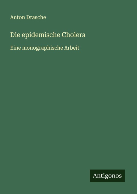 Die epidemische Cholera - Anton Drasche