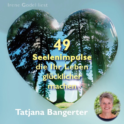 49 Seelenimpulse, die Ihr Leben glücklicher machen - Tatjana Bangerter