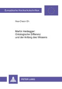 Cover-Bild zum Titel 'Martin Heidegger: Ontologische Differenz und der Anfang des Wissens' von 'Hee-Cheon Oh'