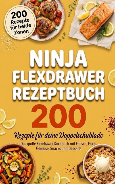 Ninja Flexdrawer Rezeptbuch - 200 Rezepte für deinen Flexdrawer - Nina Bergmann