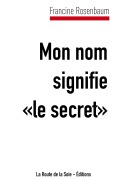 Cover-Bild zum Titel 'Mon nom signifie "le secret"' von 'Francine Rosenbaum'