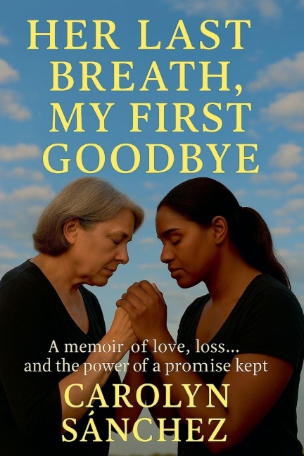 Her Last Breath, My First Goodbye - Carolyn Sanchez