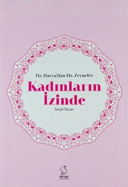 Hz. Havvadan Hz. Zeynebe Kadinlarin Izinde - Serpil Özcan