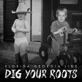 Dig Your Roots - Florida Georgia Line