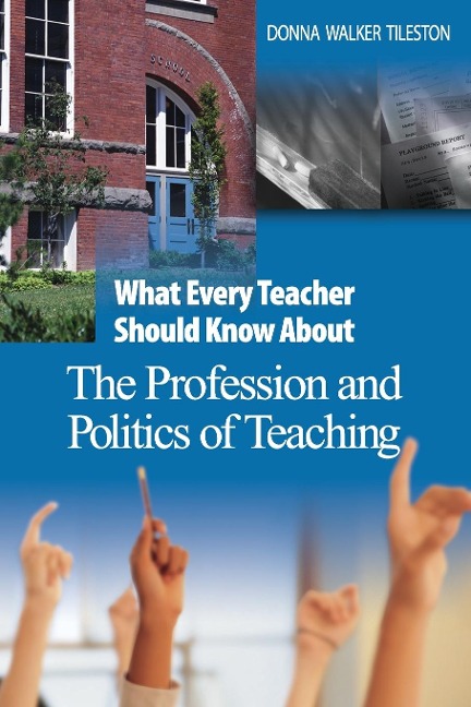 What Every Teacher Should Know About the Profession and Politics of Teaching - Donna Walker Tileston