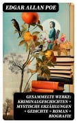 Cover-Bild zum Titel 'Gesammelte Werke: Kriminalgeschichten + Mystische Erzählungen + Gedichte + Roman + Biografie' von 'Edgar Allan Poe'