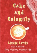 Cover-Bild zum Titel 'Cake and Calamity:  An Abi Button Cozy Mystery Romance #3' von 'Lizzie Lewis'