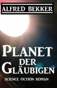 Cover-Bild zum Titel 'Planet der Gläubigen' von 'Alfred Bekker'