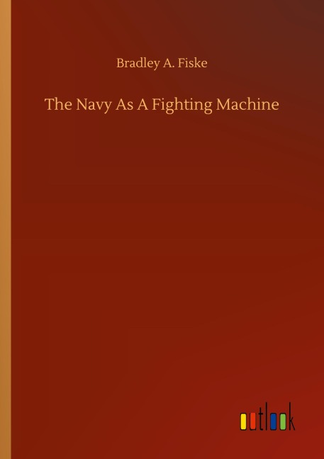 The Navy As A Fighting Machine - Bradley A. Fiske