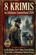 Cover-Bild zum Titel '8 Krimis im Jubiläums-Sammelband 2026' von 'Alfred Bekker, Cleve F. Adams, Carolyn Wells, Francis Beeding, Wadsworth Camp'