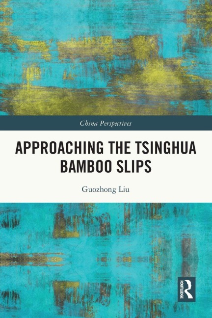 Approaching the Tsinghua Bamboo Slips - Guozhong Liu