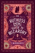 Cover-Bild zum Titel 'The Ruthless Lady's Guide to Wizardry' von 'C. M. Waggoner'