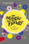 Cover-Bild zum Titel 'Die Magie der Dinge und die Kunst des Loslassens' von 'Dorothea Rohde'