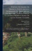 Cover-Bild zum Titel 'Poésies De Marie De France, Poète Anglo-normand Du Xiiie Siècle, Ou Recueil De Lais, Fables Et Autres Productions De Cette Femme Célèbre: Publiées D'a' von 'Marie De France, Roquefort, Roquefort-Flaméricourt'