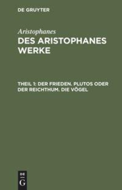 Der Frieden. Plutos oder der Reichthum. Die Vögel - Aristophanes
