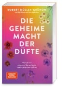 Cover-Bild zum Titel 'Die geheime Macht der Düfte' von 'Robert Müller-Grünow, Peter Käfferlein, Olaf Köhne'