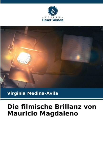 Die filmische Brillanz von Mauricio Magdaleno - Virginia Medina-Ávila