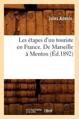 Les Étapes d'Un Touriste En France. de Marseille À Menton (Éd.1892) - Jules Adenis