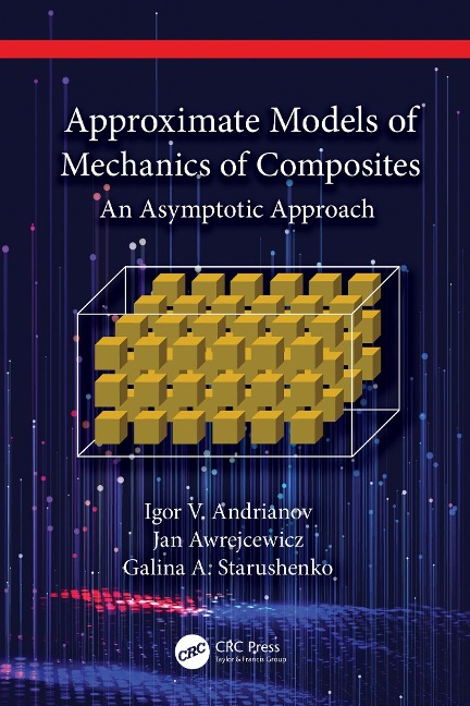 Approximate Models of Mechanics of Composites - Igor V. Andrianov, Galina A. Starushenko, Jan Awrejcewicz