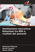 Cover-Bild zum Titel 'Ventilazione meccanica: Relazione tra BMI e risultati dei pazienti' von 'Mohamed Albanna, Warda Youssef, Hanaa Elfeky'