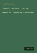 Cover-Bild zum Titel 'Das Eisenbahnwesen der Schweiz' von 'Placid Weissenbach'