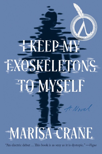 I Keep My Exoskeletons to Myself - Marisa Crane