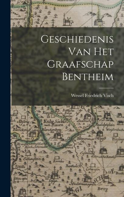 Geschiedenis Van Het Graafschap Bentheim - Wessel Friedrich Visch
