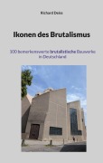 Cover-Bild zum Titel 'Ikonen des Brutalismus' von 'Richard Deiss'