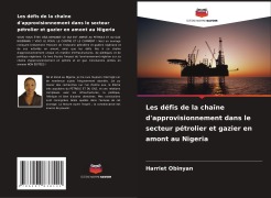 Cover-Bild zum Titel 'Les défis de la chaîne d'approvisionnement dans le secteur pétrolier et gazier en amont au Nigeria' von 'Harriet Obinyan'