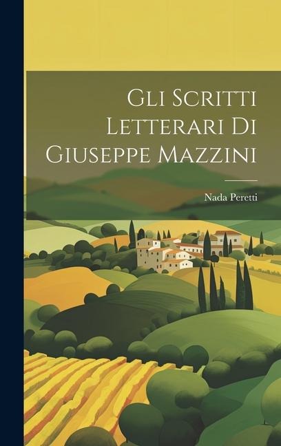 Gli Scritti Letterari Di Giuseppe Mazzini - Nada Peretti