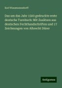 Das um das Jahr 1500 gedruckte erste deutsche Turnbuch: Mit Zusätzen aus deutschen Fechthandschriften und 17 Zeichnungen von Albrecht Dürer - Karl Wassmannsdorff