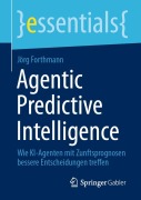 Cover-Bild zum Titel 'Agentic Predictive Intelligence' von 'Jörg Forthmann'