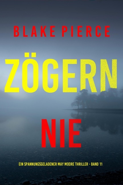 Zögern nie (Ein spannungsgeladener May Moore Thriller - Band 11) - Blake Pierce