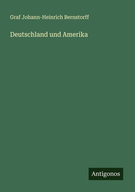 Deutschland und Amerika - Graf Johann-Heinrich Bernstorff