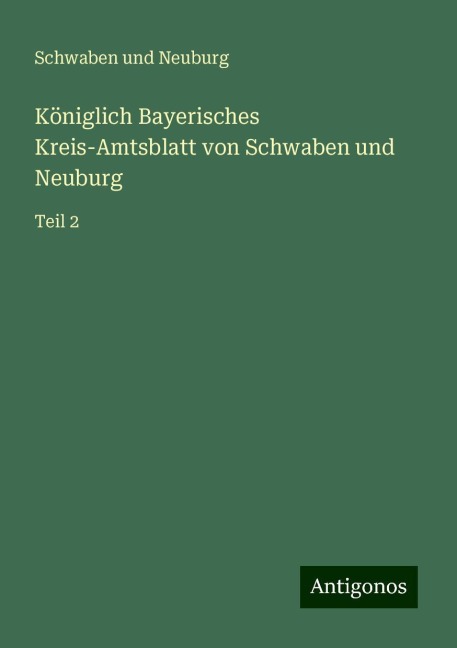 Königlich Bayerisches Kreis-Amtsblatt von Schwaben und Neuburg - Schwaben Und Neuburg