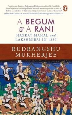 Begum and a Rani - Rudrangshu Mukherjee