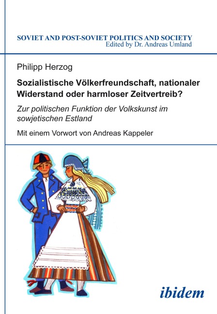 Sozialistische Völkerfreundschaft, nationaler Widerstand oder harmloser Zeitvertreib? Zur politischen Funktion der Volkskunst im sowjetischen Estland - Philipp Herzog