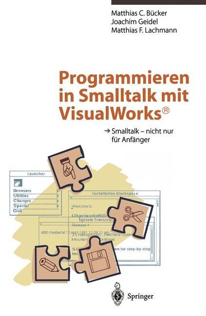 Programmieren in Smalltalk mit VisualWorks® - Matthias C. Bücker, Matthias F. Lachmann, Joachim Geidel