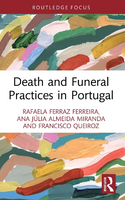Death and Funeral Practices in Portugal - Rafaela Ferraz Ferreira, Francisco Queiroz, Ana Júlia Almeida Miranda