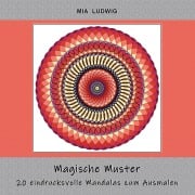 Cover-Bild zum Titel 'Magische Muster - Malbuch für Erwachsene' von 'Mia Ludwig'