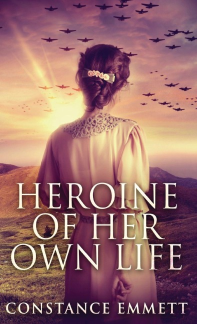 Heroine Of Her Own Life - Constance Emmett