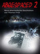 Cover-Bild zum Titel 'Abgespaced 2' von 'Thomas Frick'