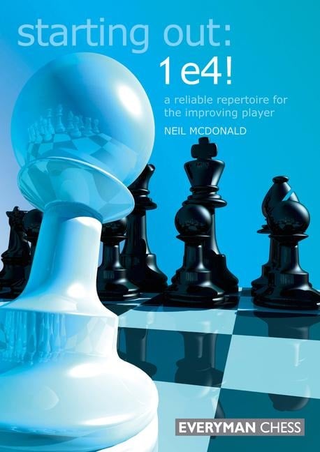 Starting Out: 1 E4!: A Reliable Repertoire for the Improving Player - Neil Mcdonald