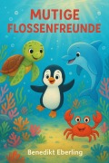 Cover-Bild zum Titel 'Mutige Flossenfreunde - Abenteuer und Freundschaft unter Meerestieren für Kleinkinder' von 'Benedikt Eberling'