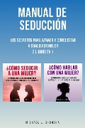 Manual De Seducción: Los Secretos Para Atraer Y Conquistar A Cualquier Mujer: 2 Libros en 1 - Michael L. Ghondha