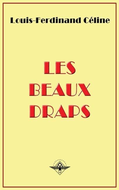 Les beaux draps - Louis-Ferdinand Céline, Louis Ferdinand Destouches