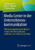 Cover-Bild zum Titel 'Media Center in der Unternehmenskommunikation' von 'Andreas Kohne, Marc J. Friedrich, Christine Siepe'