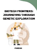 Biotech Frontiers: Journeying Through Genetic Exploration - Parekh