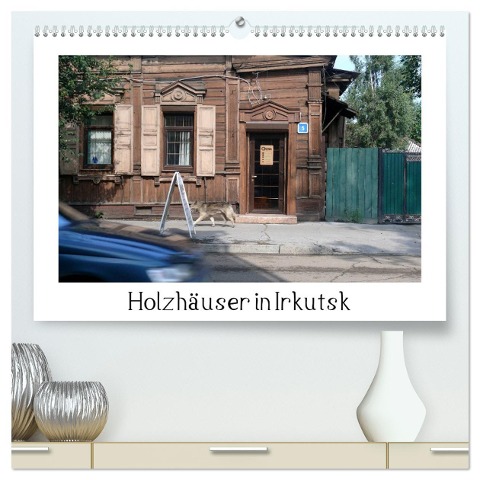 Holzhäuser in Irkutsk (hochwertiger Premium Wandkalender 2025 DIN A2 quer), Kunstdruck in Hochglanz - Lucy M. Laube